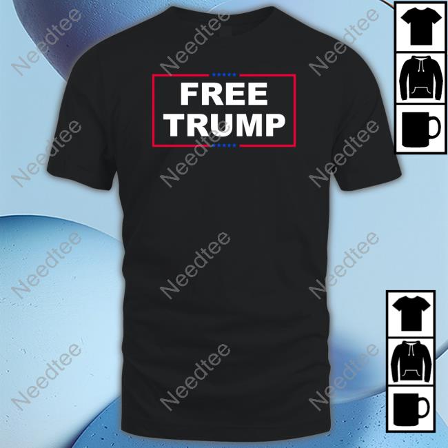 Trump Merch Free Donald Trump T Shirt - Needtee